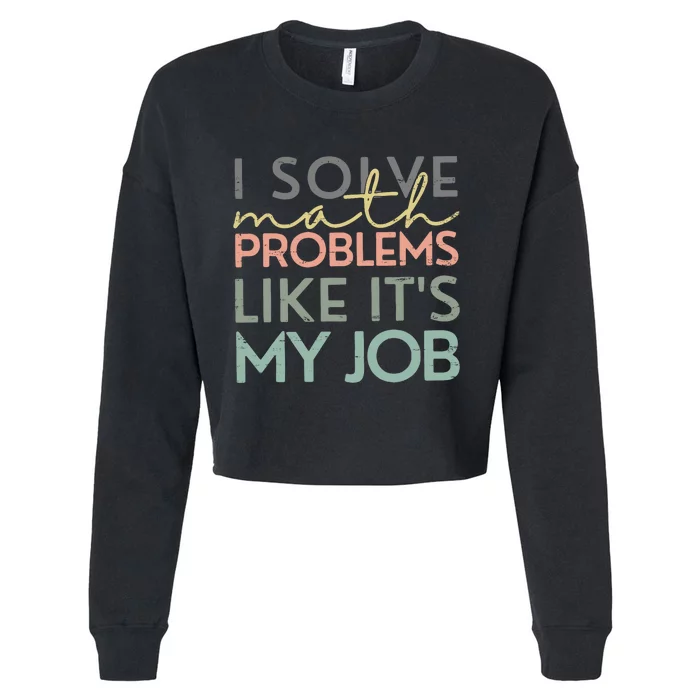 I Solve Math Problems Like ItS My Job Funny Back To School Cropped Pullover Crew