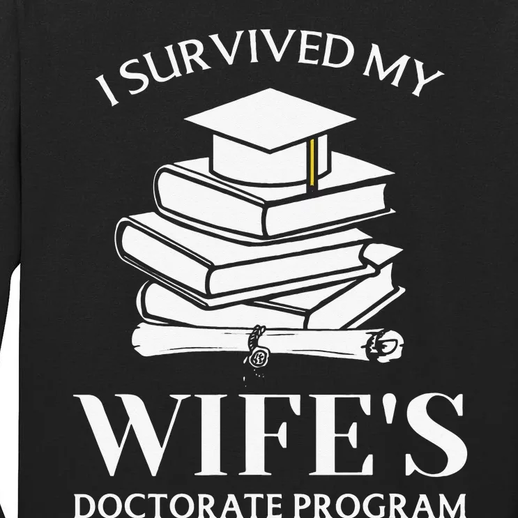 I Survived My Wife's Doctorate Program Funny Phd Book Lovers Tall Long Sleeve T-Shirt