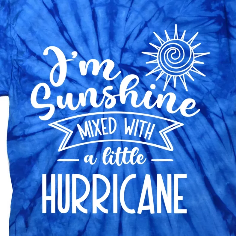 I'm Sunshine Mixed With A Little Hurricane Gift Tie-Dye T-Shirt