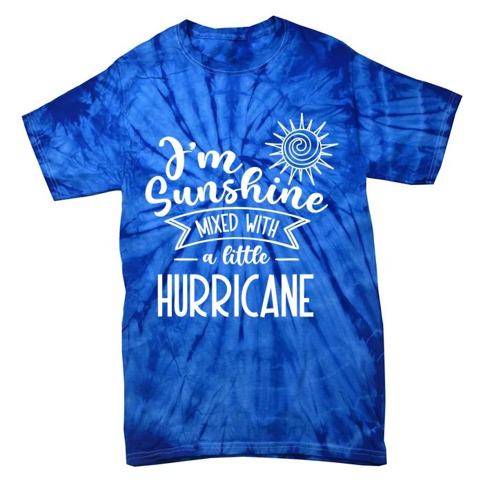 I'm Sunshine Mixed With A Little Hurricane Gift Tie-Dye T-Shirt