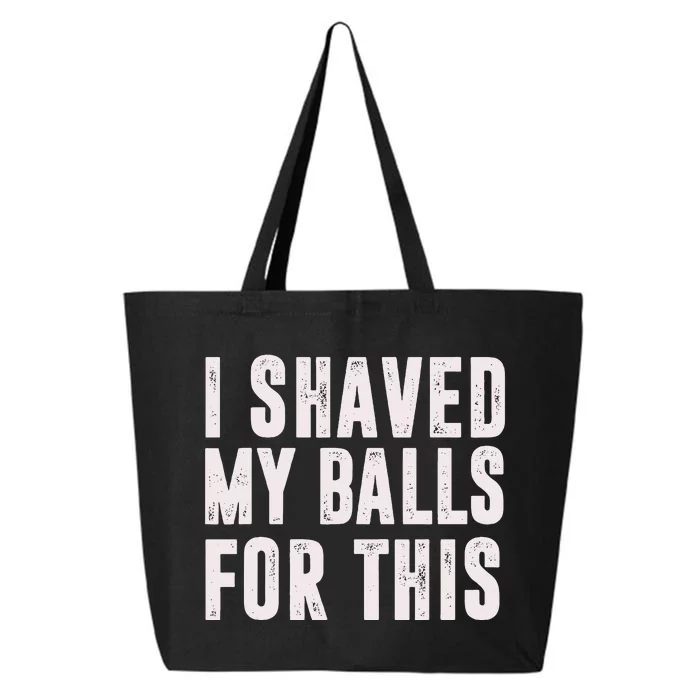 I Shaved My Balls For This Funny Gift 25L Jumbo Tote