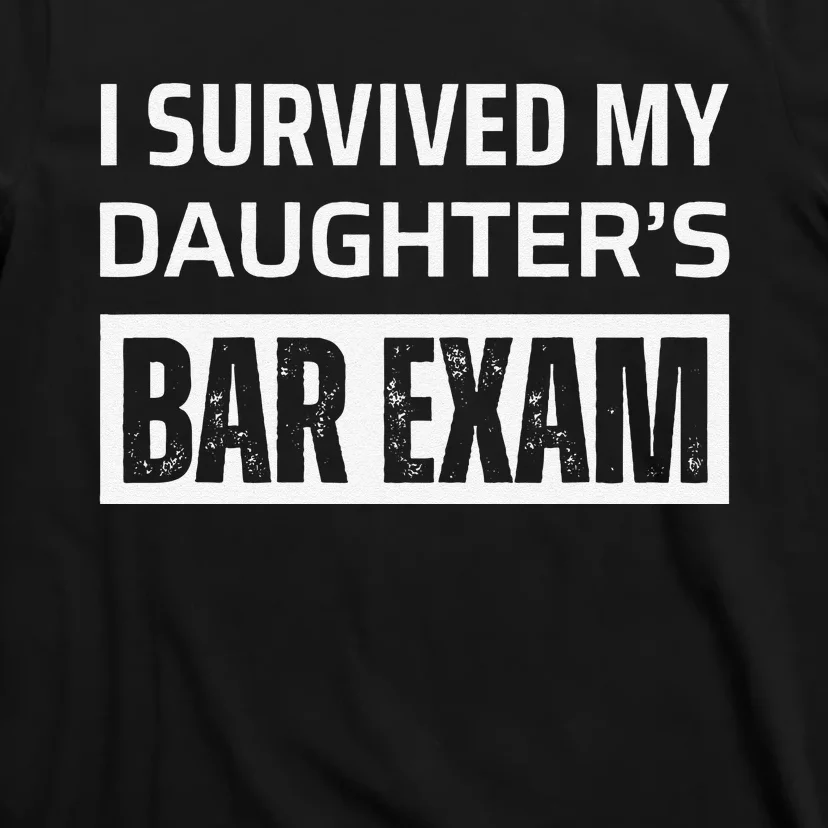 I Survived My DaughterS Bar Exam T-Shirt