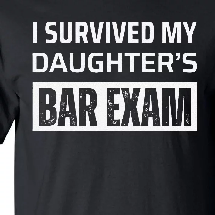 I Survived My DaughterS Bar Exam Tall T-Shirt