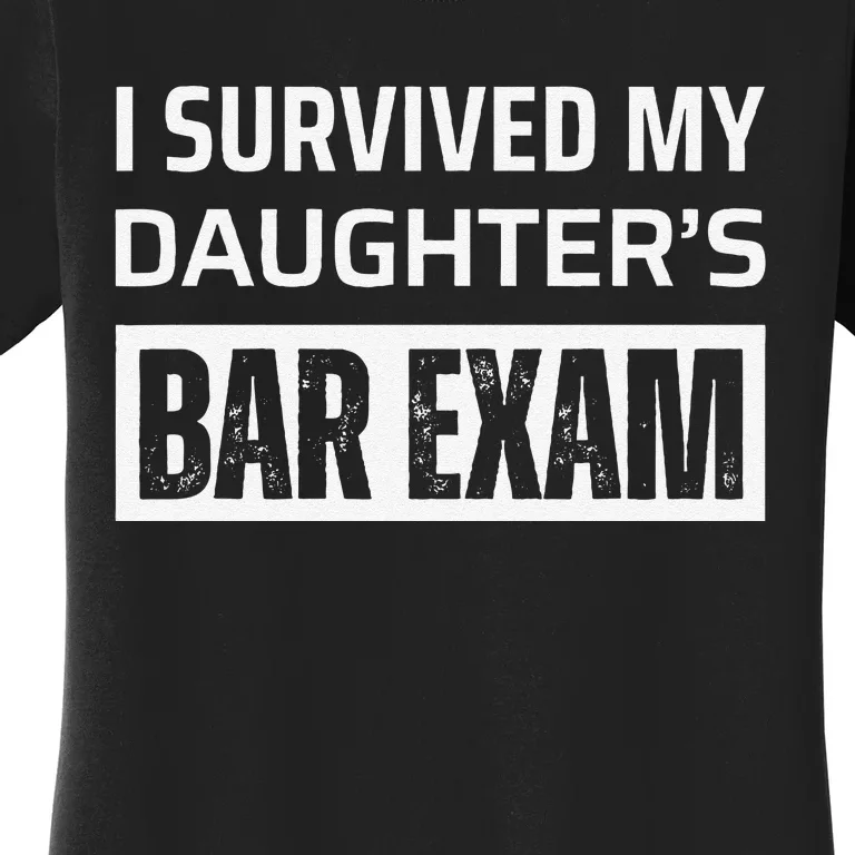 I Survived My DaughterS Bar Exam Women's T-Shirt