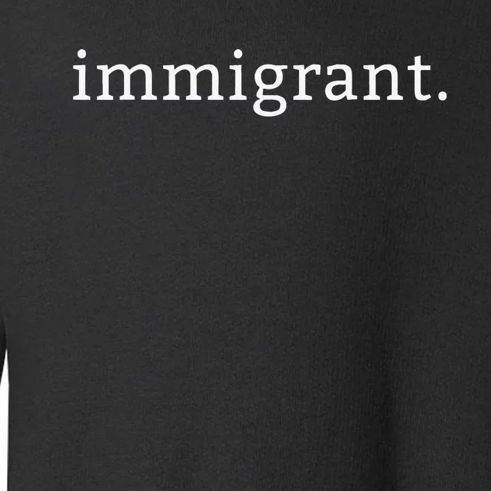 Immigrant Simple Minimalist Antitrump Antiracism Toddler Sweatshirt