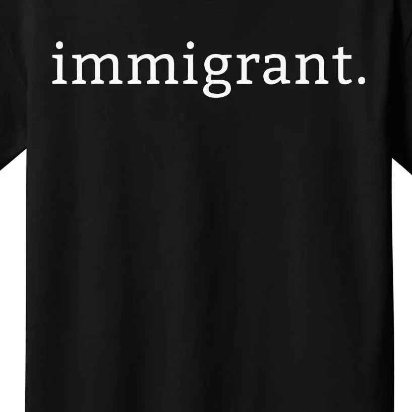 Immigrant Simple Minimalist Antitrump Antiracism Kids T-Shirt