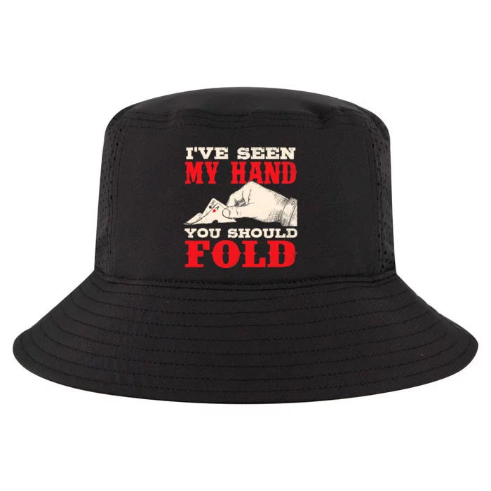 I've Seen My Hand You Should Fold - Poker Card Player Casino Cool Comfort Performance Bucket Hat