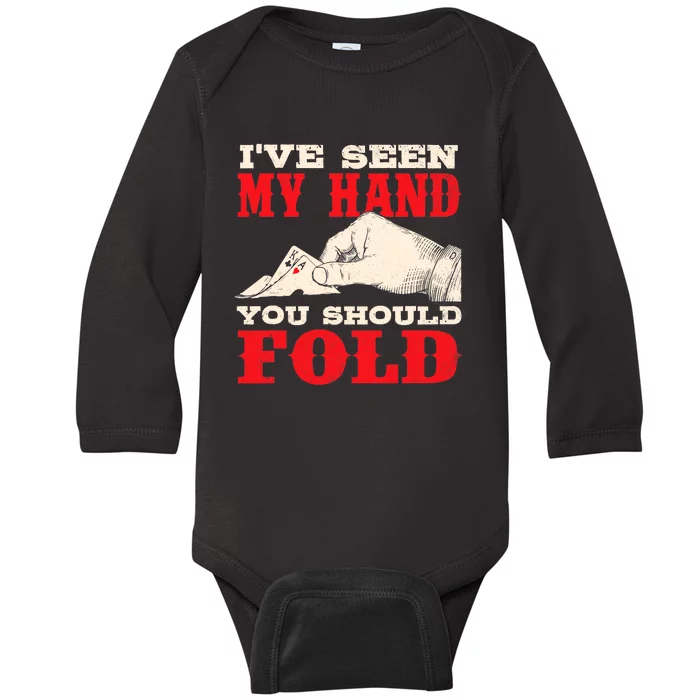 I've Seen My Hand You Should Fold - Poker Card Player Casino Baby Long Sleeve Bodysuit