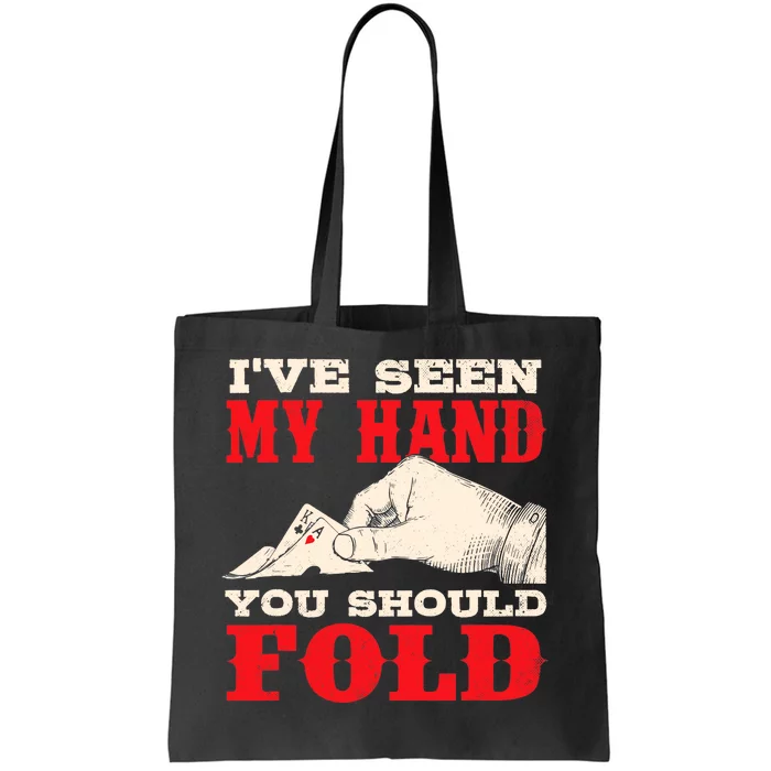 I've Seen My Hand You Should Fold - Poker Card Player Casino Tote Bag