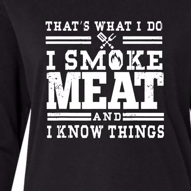 I Smoke Meat And I Know Things Funny BBQ Chef Grill Dad Womens Cotton Relaxed Long Sleeve T-Shirt