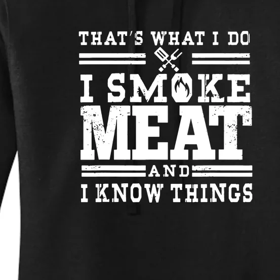 I Smoke Meat And I Know Things Funny BBQ Chef Grill Dad Women's Pullover Hoodie