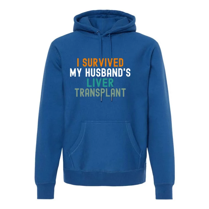 I Survived My HusbandS Liver Transplant Transplant Survivor Gift Premium Hoodie