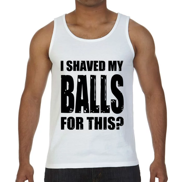 I Shaved My Balls For This Funny Adult Humor Raunchy Wild Comfort Colors® Tank Top