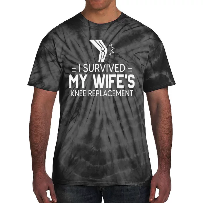 I Survived My Wife’S Knee Replacement Tie-Dye T-Shirt