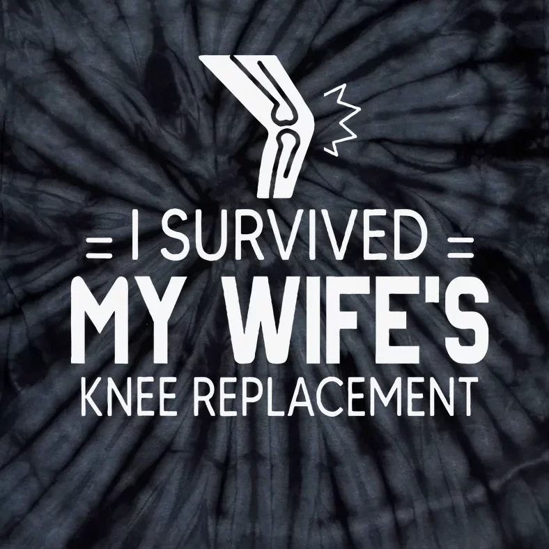 I Survived My Wife’S Knee Replacement Tie-Dye T-Shirt