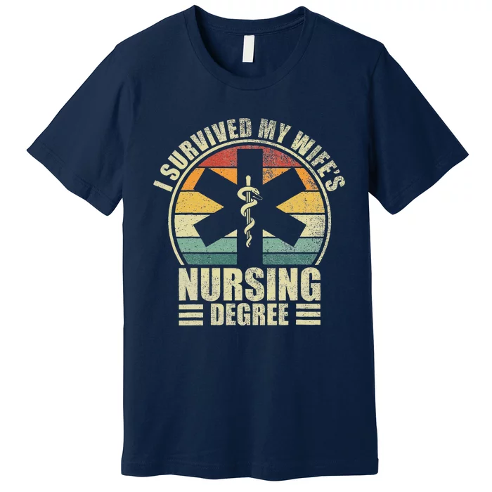 I Survived My WifeS Nursing Degree. Nursing Graduation Premium T-Shirt