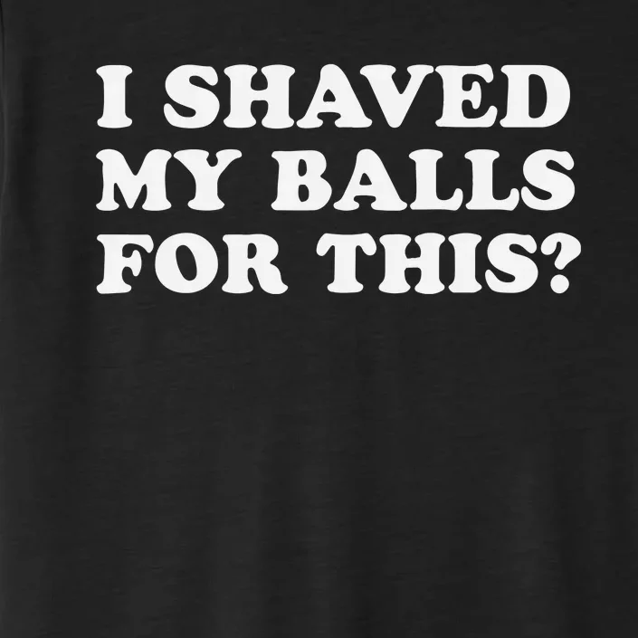 I Shaved My Balls For This ChromaSoft Performance T-Shirt