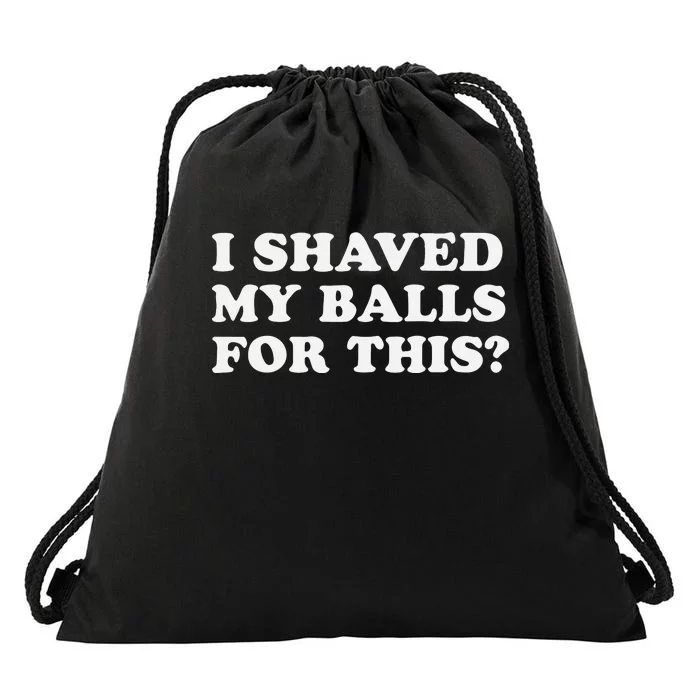 I Shaved My Balls For This Drawstring Bag