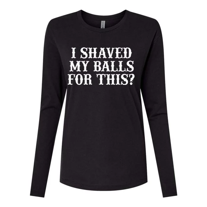 I Shaved My Balls For This I Shaved My Balls For This Womens Cotton Relaxed Long Sleeve T-Shirt