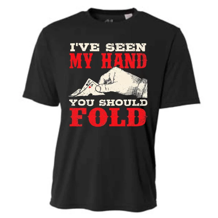 I've Seen My Hand You Should Fold Poker Card Player Casino Cooling Performance Crew T-Shirt