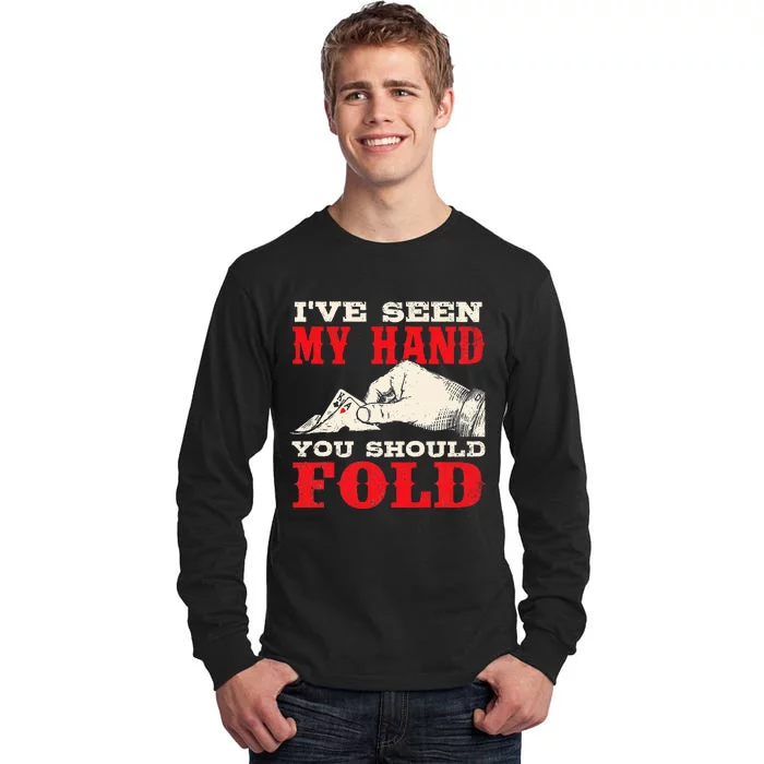 I've Seen My Hand You Should Fold Poker Card Player Casino Tall Long Sleeve T-Shirt