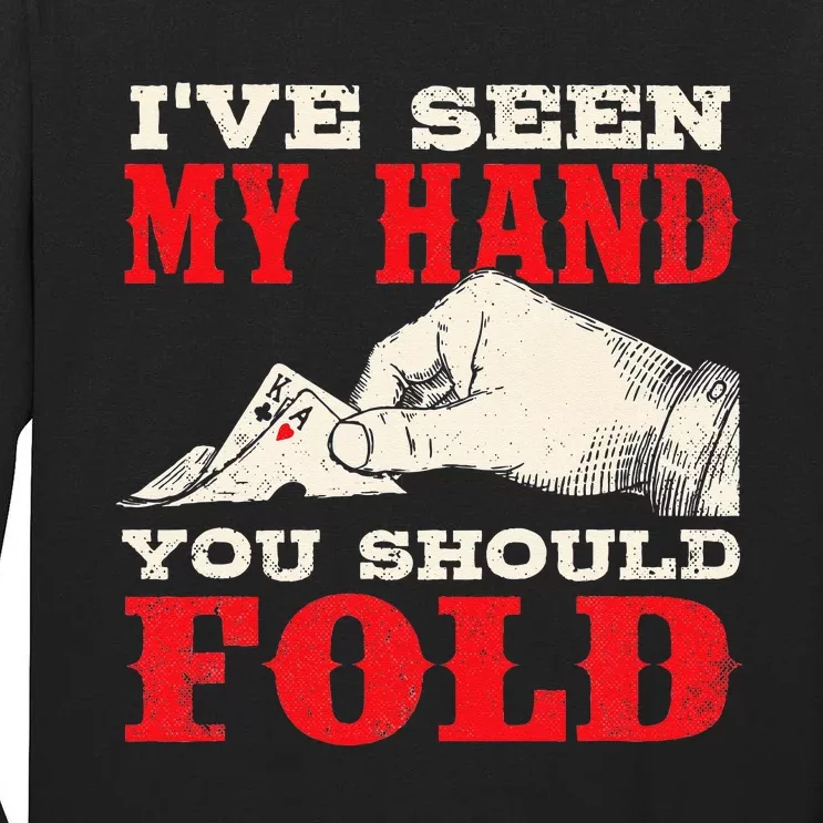 I've Seen My Hand You Should Fold Poker Card Player Casino Tall Long Sleeve T-Shirt