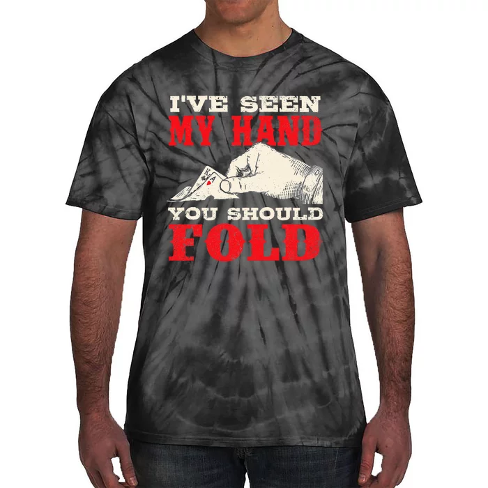 I've Seen My Hand You Should Fold Poker Card Player Casino Tie-Dye T-Shirt