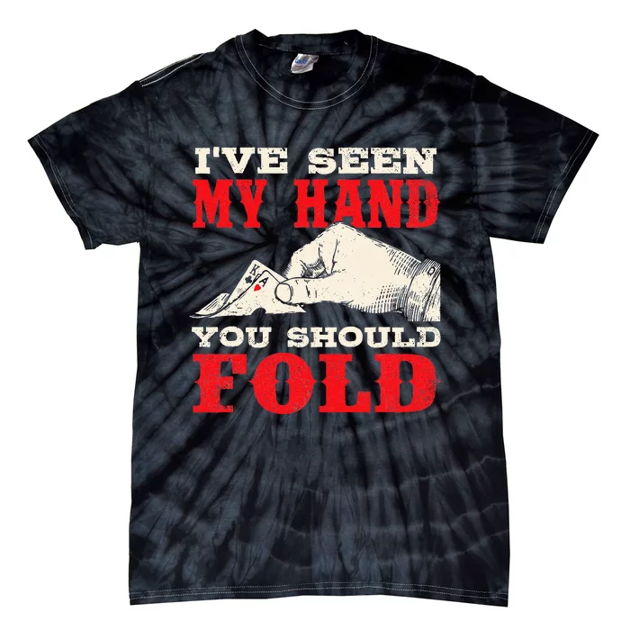 I've Seen My Hand You Should Fold Poker Card Player Casino Tie-Dye T-Shirt