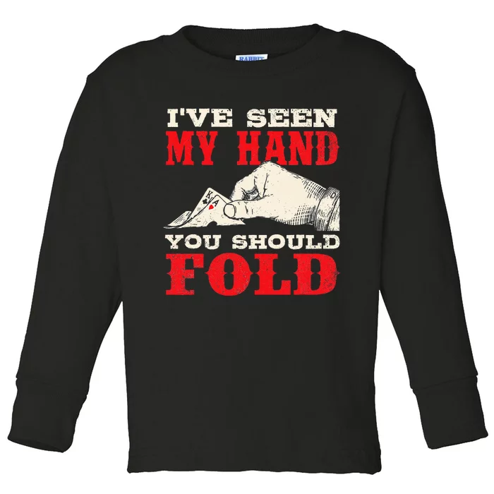 I've Seen My Hand You Should Fold Poker Card Player Casino Toddler Long Sleeve Shirt