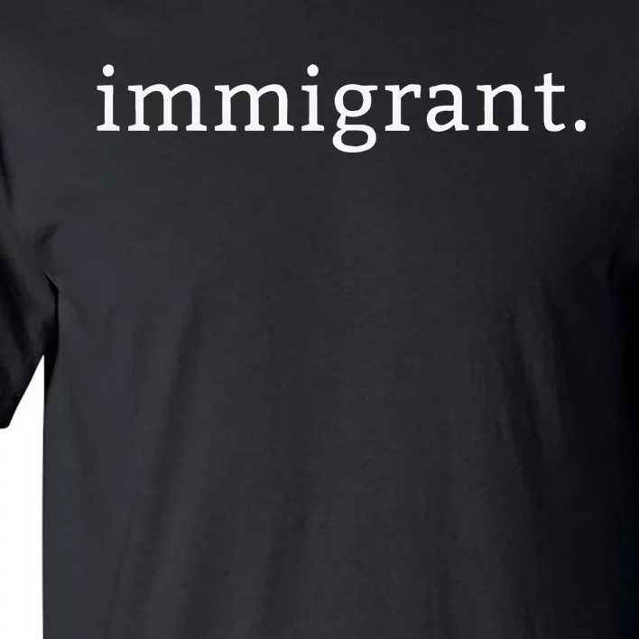 Immigrant Simple Minimalist Antitrump Antiracism Tall T-Shirt