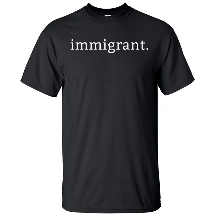 Immigrant Simple Minimalist Antitrump Antiracism Tall T-Shirt