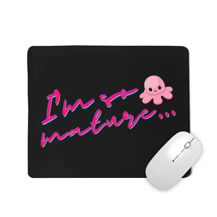 I'm So Mature Octopus Mousepad