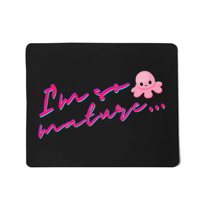 I'm So Mature Octopus Mousepad