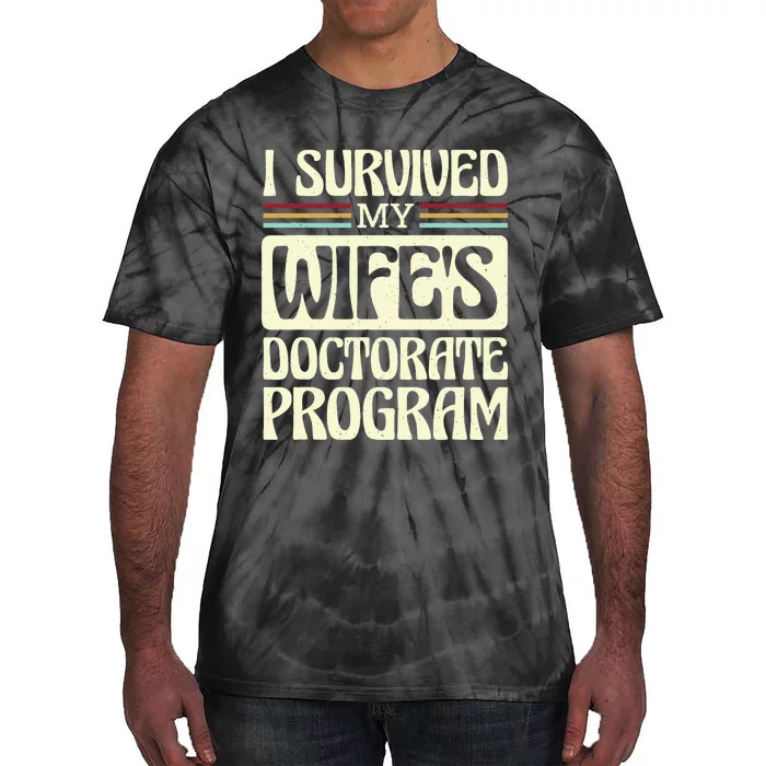 I Survived My Wifes Doctorate Program Tie-Dye T-Shirt