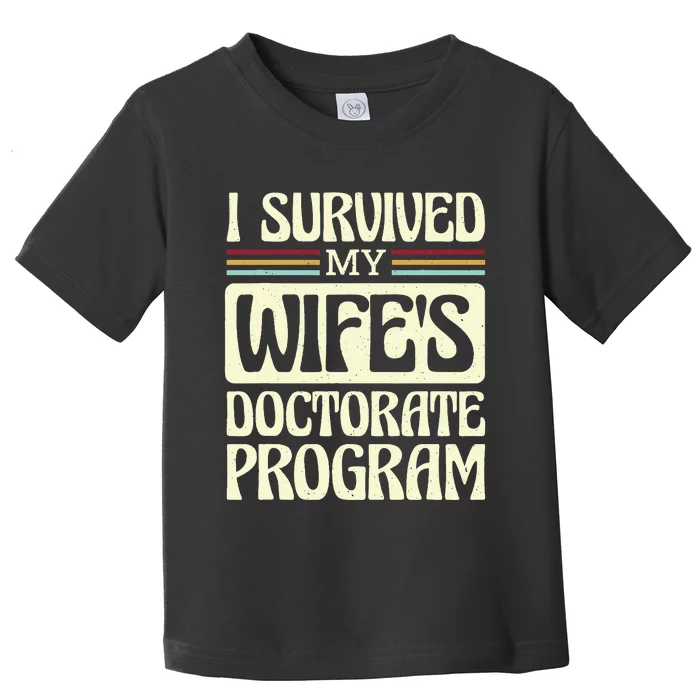 I Survived My Wifes Doctorate Program Toddler T-Shirt