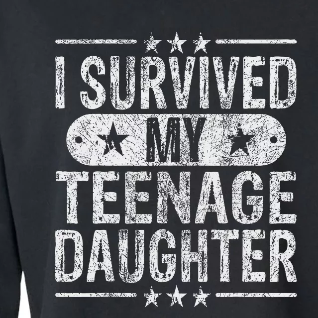 I Survived My Teenage Daughter Teenager Funny Dad Mom Cropped Pullover Crew