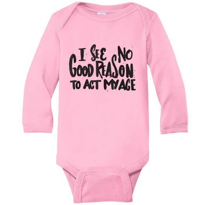 I See No Good Reason To Act My Age Funny Humor Old Saying Baby Long Sleeve Bodysuit