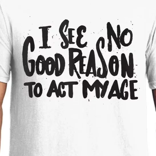 I See No Good Reason To Act My Age Funny Humor Old Saying Pajama Set