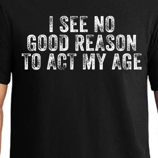 I See No Good Reason To Act My Age Humor Distressed Pajama Set