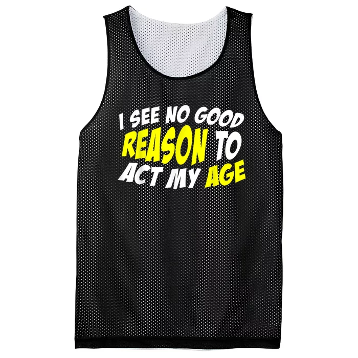 I See No Good Reason To Act My Age Funny Humor Old Saying Mesh Reversible Basketball Jersey Tank