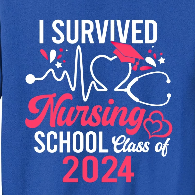 I Survived Nursing School Class Of 2024 Senior 24 Nurse Life Cute Gift Tall Sweatshirt