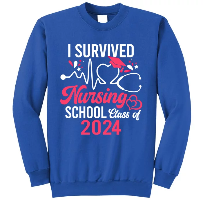 I Survived Nursing School Class Of 2024 Senior 24 Nurse Life Cute Gift Tall Sweatshirt