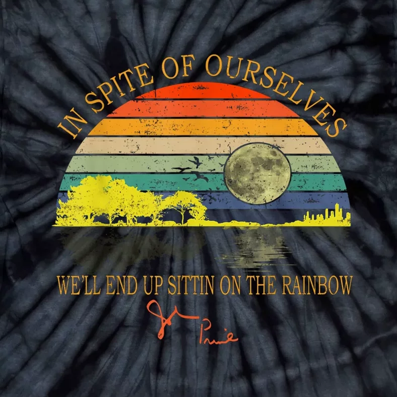 In Spite Of Ourselves We Will End Up Sittin On The Rainbow Tie-Dye T-Shirt