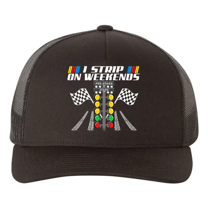 I Strip On Weekends Funny Drag Racer Race Car Drag Racing Meaningful Gift Yupoong Adult 5-Panel Trucker Hat