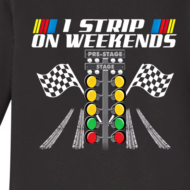 I Strip On Weekends Funny Drag Racer Race Car Drag Racing Meaningful Gift Baby Long Sleeve Bodysuit