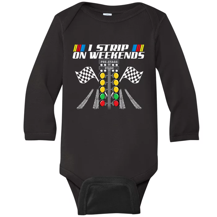 I Strip On Weekends Funny Drag Racer Race Car Drag Racing Meaningful Gift Baby Long Sleeve Bodysuit