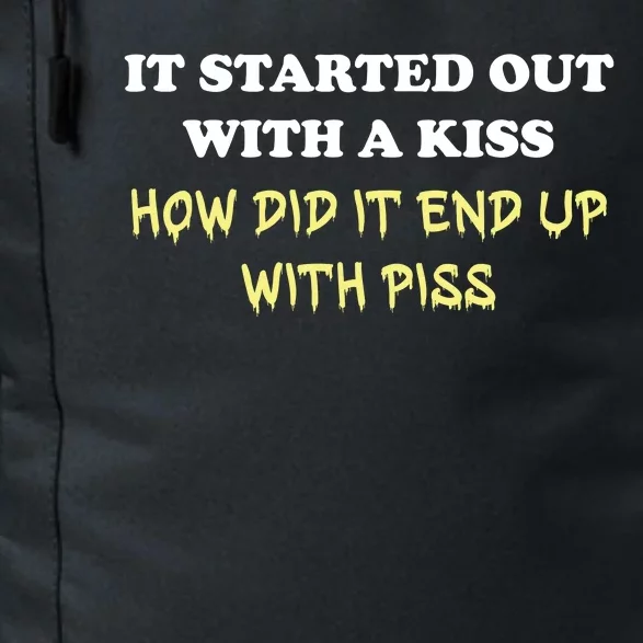 It Started Out With A Kiss Who Did It End Up With Piss Daily Commute Backpack