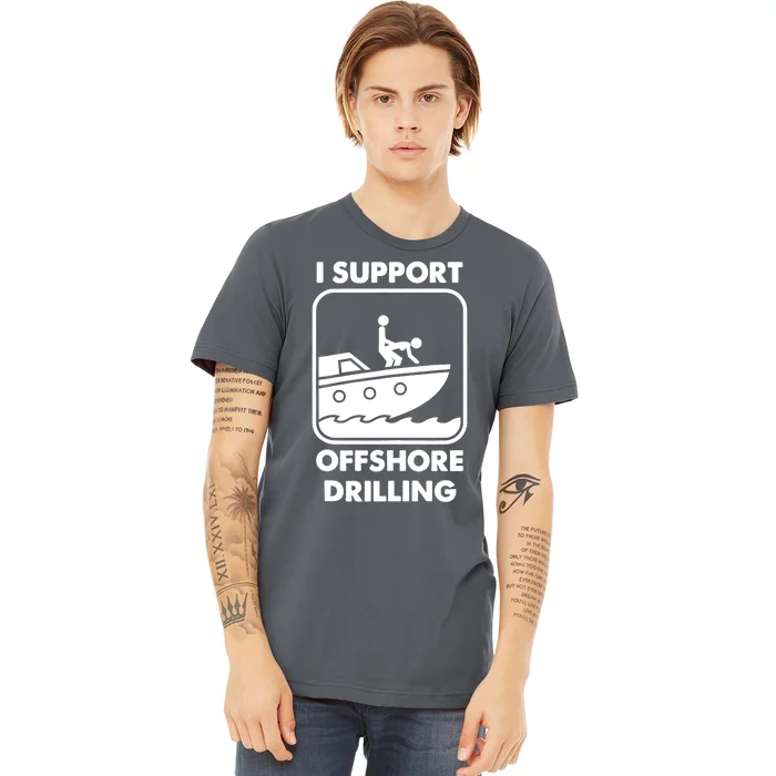 I Support Offshore Drilling Premium T-Shirt