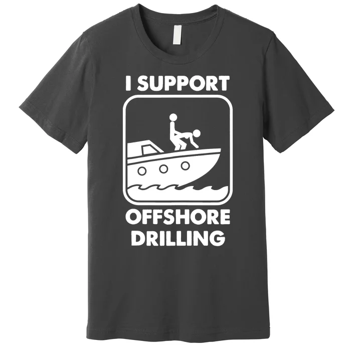 I Support Offshore Drilling Premium T-Shirt