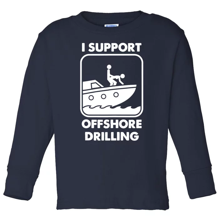 I Support Offshore Drilling Toddler Long Sleeve Shirt